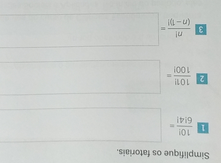 Simplifique os fatoriais. 
^□  
1  10!/6!4! = ^(□)° 
1 3x  101!/100! =□ □ 
□ 
□ 
3□  n!/(n-1)! =□
frac (