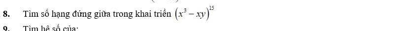 Tìm số hạng đứng giữa trong khai triển (x^3-xy)^15
0 Tìm hệ số của: