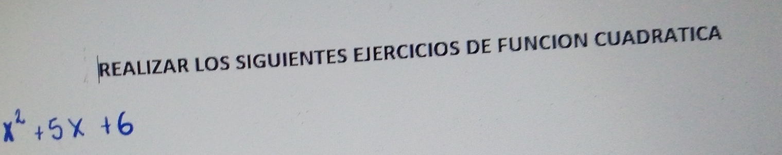 REALIZAR LOS SIGUIENTES EJERCICIOS DE FUNCION CUADRATICA