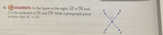 CS ARGUMENTS In the figure at the right, overline AE≌ overline DB and
C is the midpoint of overline AE and overline DB. Write a paragraph proof 
to show that AC=CB.