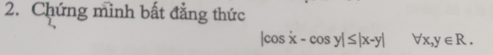Chứng minh bất đẳng thức
|cos x-cos y|≤ |x-y|forall x, y∈ R.