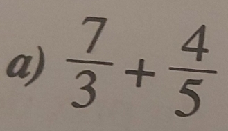  7/3 + 4/5 