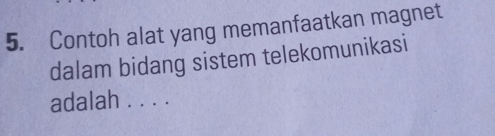 Contoh alat yang memanfaatkan magnet 
dalam bidang sistem telekomunikasi 
adalah . . . .