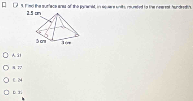 Find the surface area of the pyramid, in square units, rounded to the nearest hundredth.
A. 21
B. 27
C. 24
D. 35