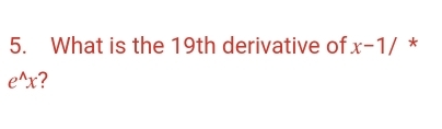 What is the 19th derivative of x-1/ *
e^(wedge)x ?