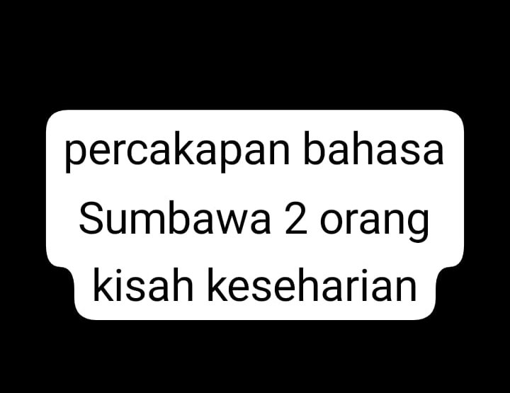 percakapan bahasa 
Sumbawa 2 orang 
kisah keseharian