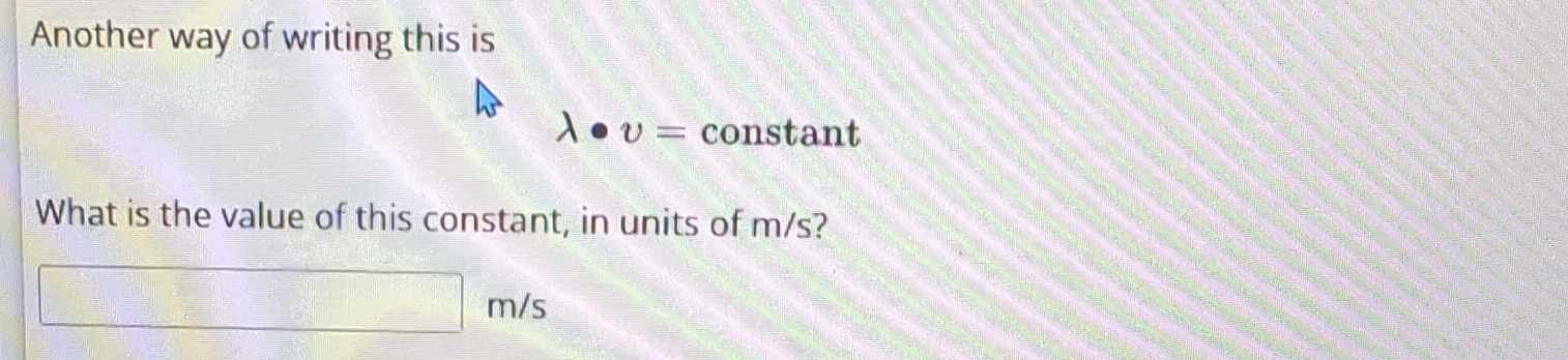 Another way of writing this is 
a 1· v= constant 
What is the value of this constant, in units of m/s?
□ m/s