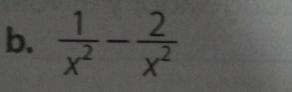  1/x^2 - 2/x^2 