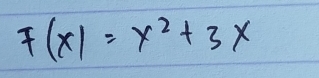 F(x)=x^2+3x