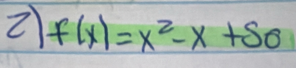 2 f(x)=x^2-x+50