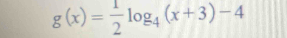 g(x)= 1/2 log _4(x+3)-4