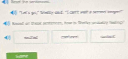 Read te sentenczs 
●) "Lett's go,!" Sretby said): "I can't waih a second (ongert!" 
Based on ttese sentences, how is Stelby probaty (easing? 
0 excifen confused Cosent 
S nme!