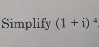 Simplify (1+i)^4