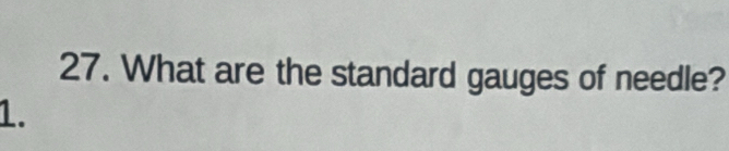 What are the standard gauges of needle? 
1.