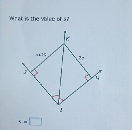 What is the value of s?
K
s+29
2s
J
H
I
s=□