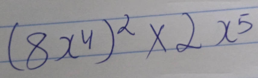 (8x^4)^2* 2x^5