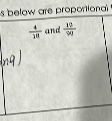 below are proportional
 4/18  and  10/90 