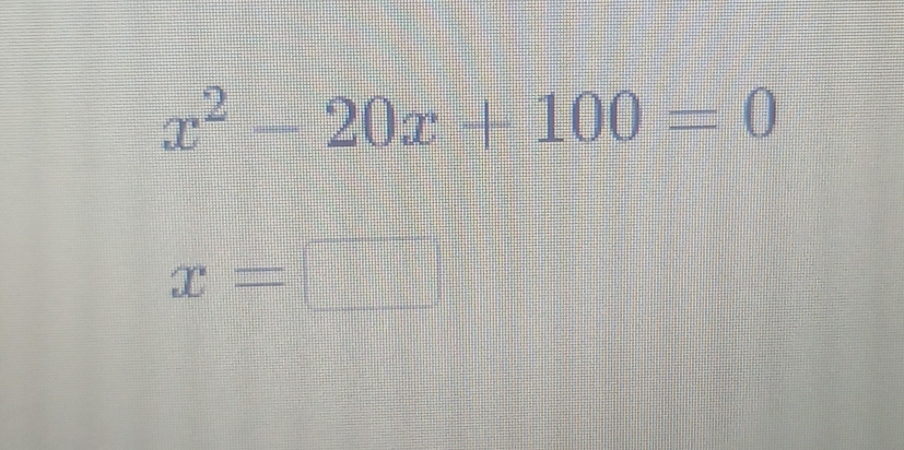 x^2-20x+100=0
x=  1/2 