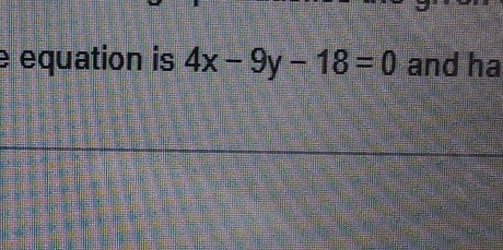 equation is 4x-9y-18=0 and ha