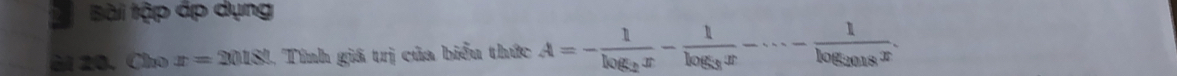 ài tập áp dụng 
ài 20. Cho x=20180 1. Tính giá trị của biểu thức A=-frac 1log _2x-frac 1log _3x-·s -frac 1log _2018x.