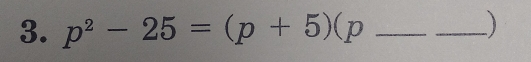 p^2-25=(p+5)(p _ _ )