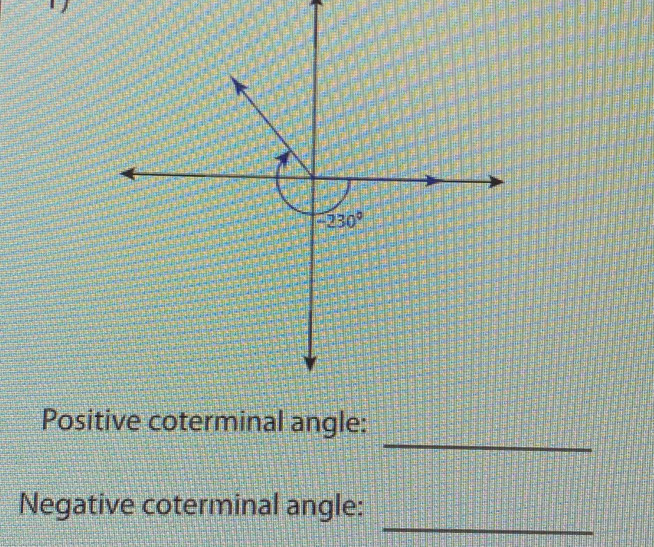 Positive coterminal angle:
_
Negative coterminal angle: