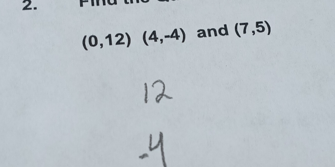 (0,12)(4,-4) and (7,5)