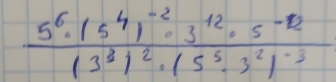 frac 5^6· 15^41^(-2)· 3^(12)· 5^(-12)13^3)^2· (5^5· 3^2)^-3