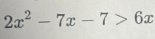 2x^2-7x-7>6x