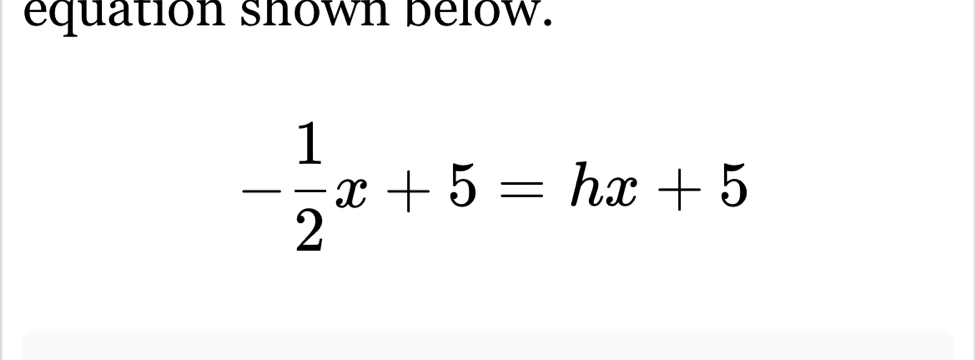 equation shown below.
- 1/2 x+5=hx+5