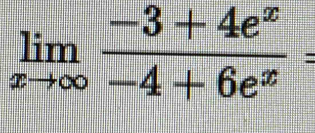 limlimits _xto ∈fty  (-3+4e^x)/-4+6e^x =