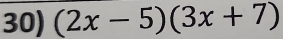 (2x-5)(3x+7)