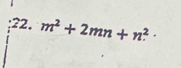 m^2+2mn+n^2·