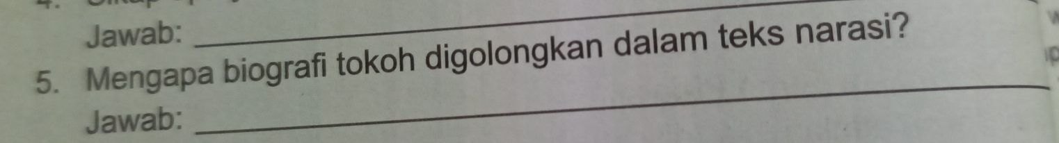 Jawab: 
_ 
5. Mengapa biografi tokoh digolongkan dalam teks narasi? 
Jawab: 
_