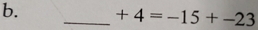 +4=-15+-23