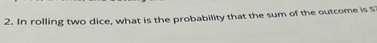 In rolling two dice, what is the probability that the sum of the outcome is 5