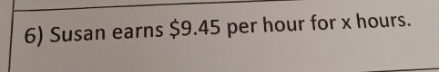 Susan earns $9.45 per hour for x hours.