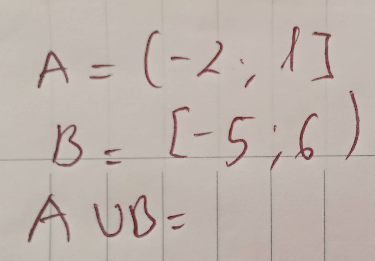 A=(-2,1]
B=[-5;6)
A∪ B=