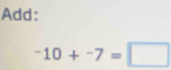 Add:
^-1-7=□