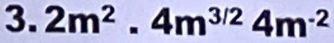 2m^2.4m^(3/2)4m^(-2)