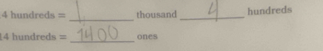 4hundreds= thousand hundreds 
_ 
_ 
_
4hundreds = ones