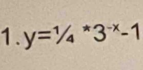 y=^1/_4^(*3^-x)-1