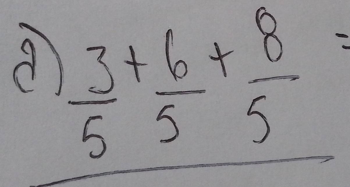 a frac  3/5 + 6/5 + 8/5 =