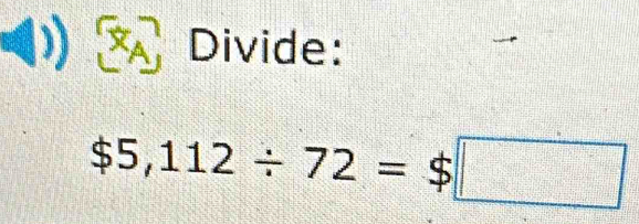 Divide:
$5,112/ 72=$□