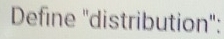 Define "distribution":