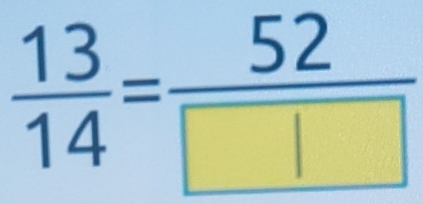  13/14 = 52/□  