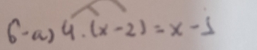 6-a)4· (x-2)=x-1