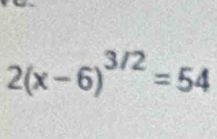 2(x-6)^3/2=54