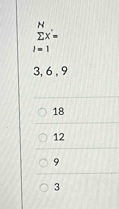 N
sumlimits X'=
l=1
3, 6 , 9
18
12
9
3