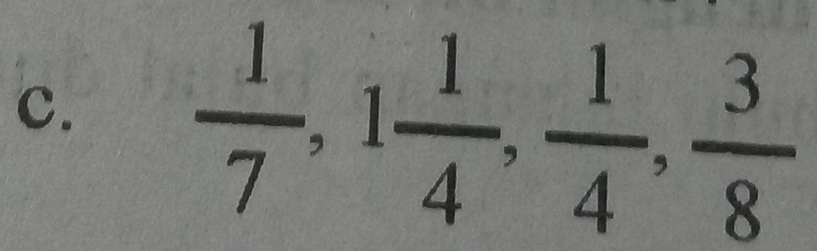  1/7 , 1 1/4 ,  1/4 ,  3/8 